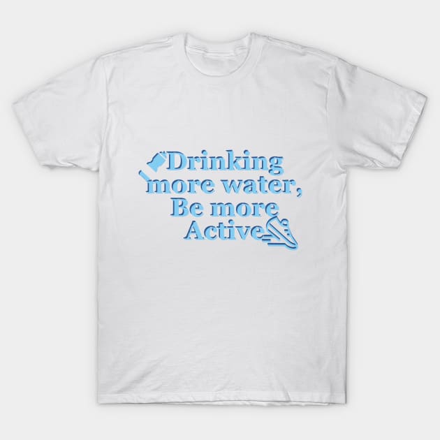 Drink more water, Be more active T-Shirt by BrewBureau